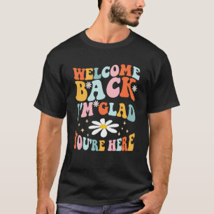 Willkommen zurück, ich bin froh, dass du hier bist T-Shirt