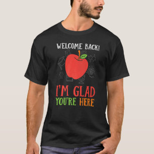Willkommen zurück, ich bin froh, dass du hier Lehr T-Shirt