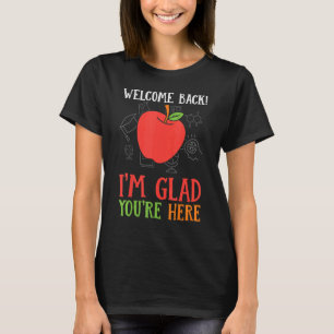 Willkommen zurück Ich bin froh, dass du hier Lehre T-Shirt