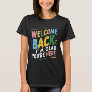 Willkommen zurück, ich bin froh, dass du wieder zu T-Shirt
