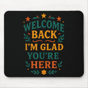 Willkommen zurück Ich bin froh, dass Sie hier ein  Mousepad