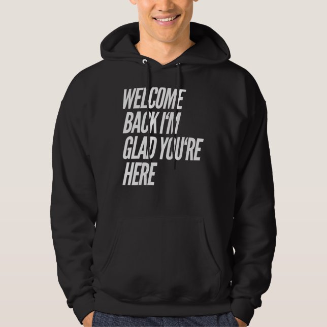 Willkommen zurück Ich bin froh, dass Sie hier Lehr Hoodie (Vorderseite)