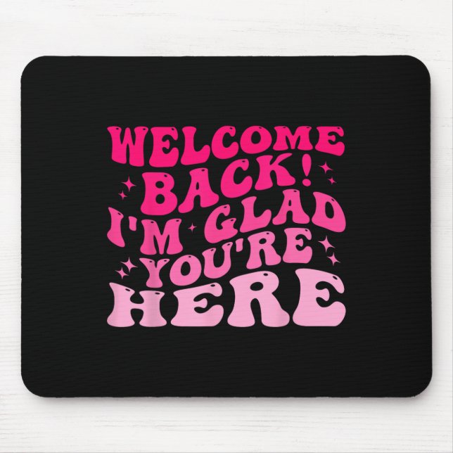 Willkommen Zurück ich bin froh, dass Sie hier sind Mousepad (Vorne)