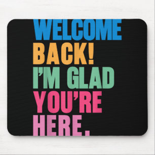 Willkommen zurück im Glad Youre zurück zum Tee der Mousepad