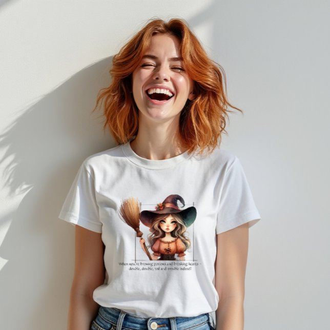 Willow the Good Hexe T - Shirt (When you’re brewing potions and breaking hearts - double, double, toil and trouble indeed!)