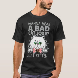 Willst du einen schlechten Katzenwitz hören? Nur k T-Shirt