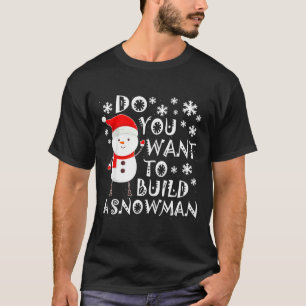 Willst du einen Schneemann bauen, süßer Schneemann T-Shirt