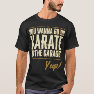Willst du Karate in der Garage machen? Ja Zitat T-Shirt