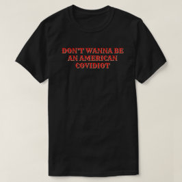 Willst du kein amerikanischer Covidiot sein? T-Shirt