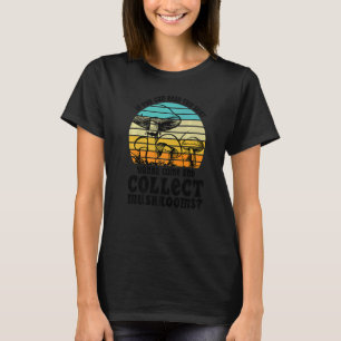 Willst du kommen und Pilze sammeln Pilze suchen T-Shirt
