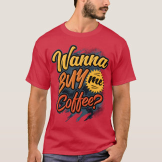 Willst du mir Kaffee kaufen Barista Kaffeeliebhabe T-Shirt
