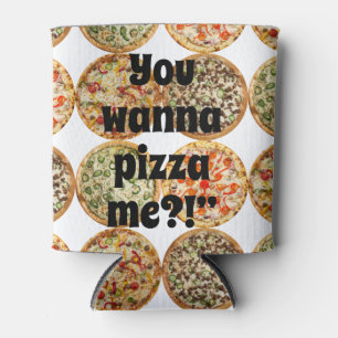 "Willst du mir Pizza pizzen?" Dosenkühler