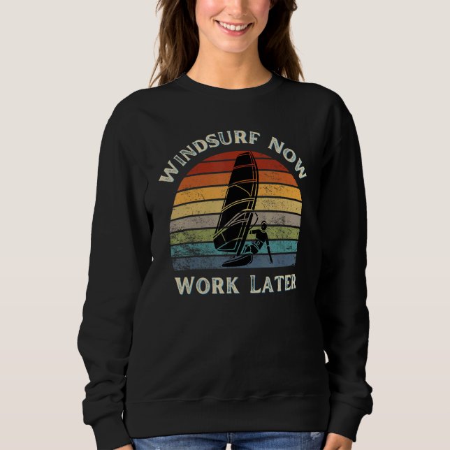 Windsurf Now Work Later For Windsurfing  2 Sweatshirt (Vorderseite)