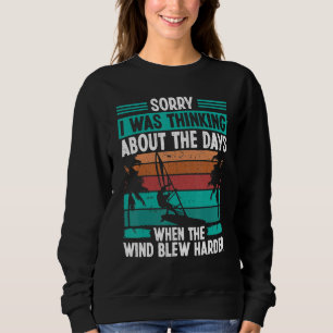 Windsurfer Entschuldigung, ich dachte an die Tage, Sweatshirt