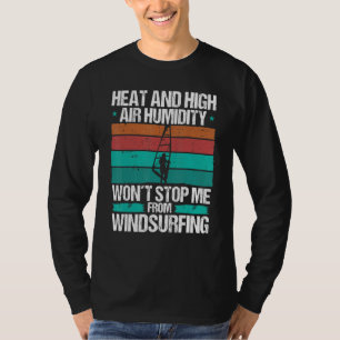 Windsurfer Hitze Luftfeuchtigkeit Starkwind Windsu T-Shirt