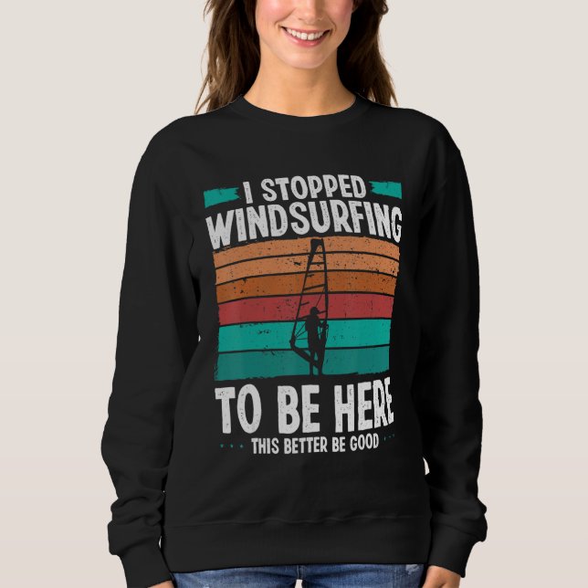 Windsurfer I stopped windsurfing to be here Funny  Sweatshirt (Vorderseite)