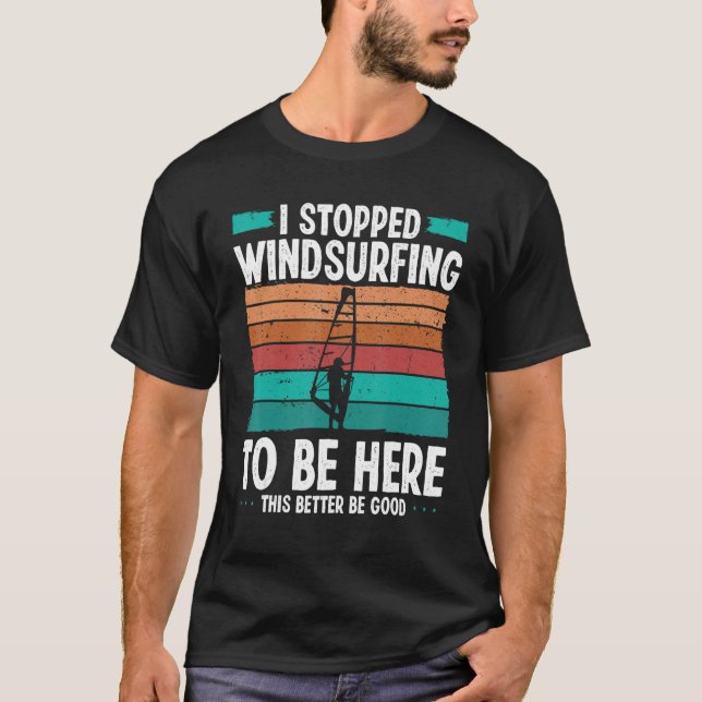 Windsurfer I stopped windsurfing to be here Funny  T-Shirt (Vorderseite)