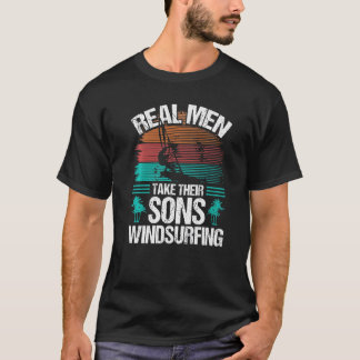 Windsurfer Real Men take their Sons Windsurfing Pr T-Shirt
