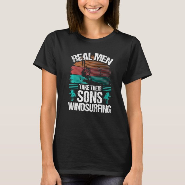 Windsurfer Real Men take their Sons Windsurfing Pr T-Shirt (Vorderseite)