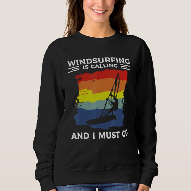Windsurfing Is Calling And I Must Go Windsurfer Sweatshirt (Vorderseite)