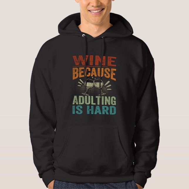 Wine Because Adulting Is Hard   Sarcastic Parent Hoodie (Vorderseite)
