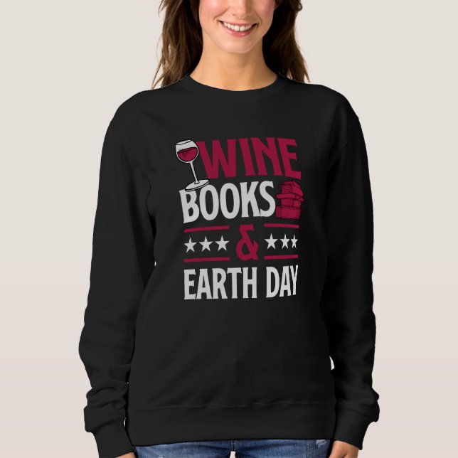 Wine Books And Earth Day Red Wine Loving Book Read Sweatshirt (Vorderseite)