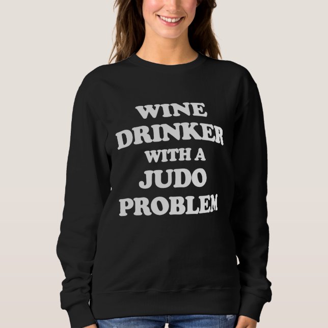 Wine Drinker With a Judo Problem  Judoka Workout Sweatshirt (Vorderseite)