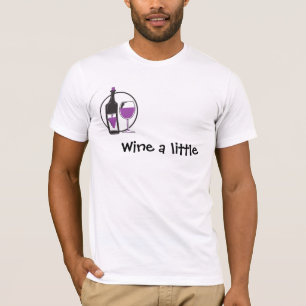 Wine ein bisschen, du wirst dich besser fühlen! T-Shirt