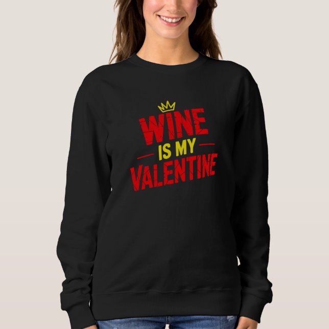 Wine Is My Valentine Funny Valentine Sweatshirt (Vorderseite)