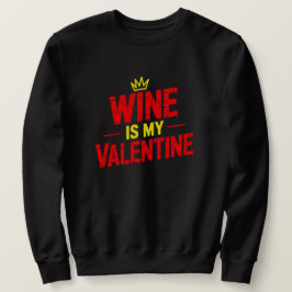 Wine Is My Valentine Funny Valentine Sweatshirt