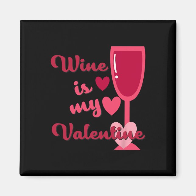 Wine Is My Valentine  Magnet (Vorne)