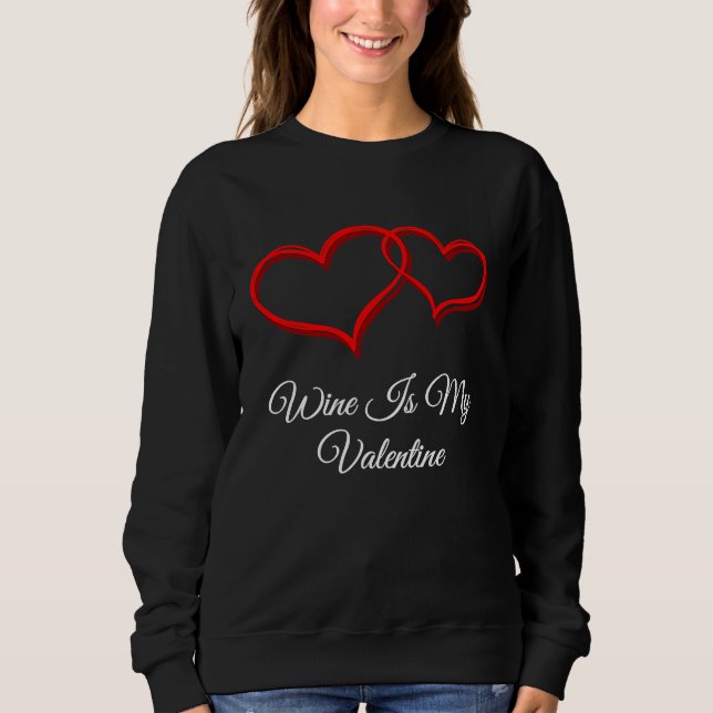Wine Is My Valentine  Valentines Day Humor Sweatshirt (Vorderseite)