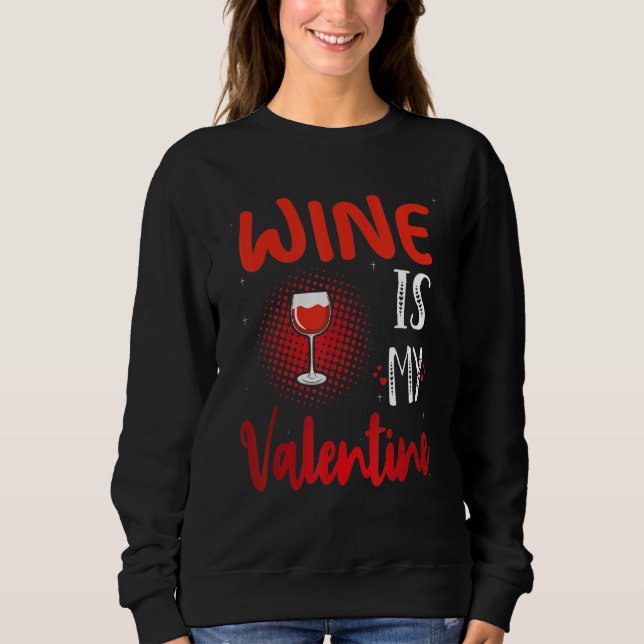 Wine Is My Valentine Valentines Day Wine Sweatshirt (Vorderseite)
