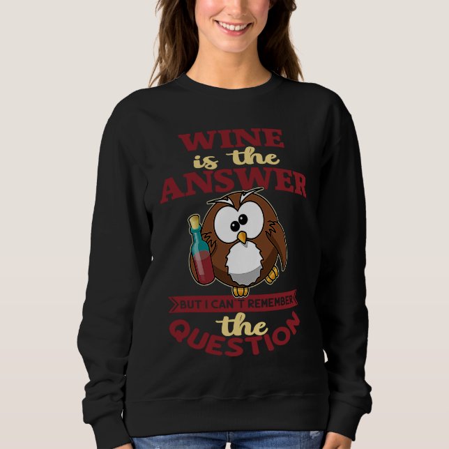 Wine is the answer but I can't reach the question Sweatshirt (Vorderseite)