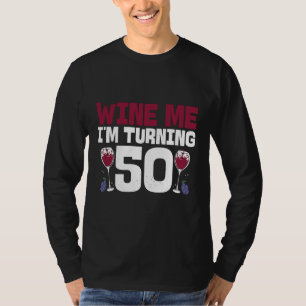 Wine Me I m Wning 50 Drinking 50. Geburtstag T-Shirt
