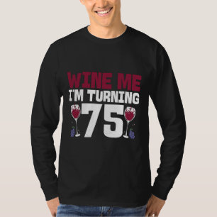 Wine Me I Wning 75 Drinking 75 th Birthday T-Shirt