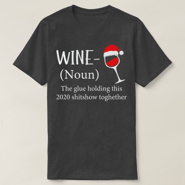 Wine the Glue Holding 2020 Shitshow Together T-Shirt (Design vorne)