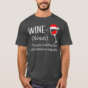 Wine the Glue Holding 2020 Shitshow Together T-Shirt