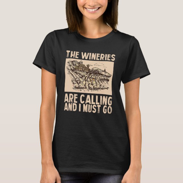 Wine The Wineries Are Calling And I Must Go Wine T-Shirt (Vorderseite)