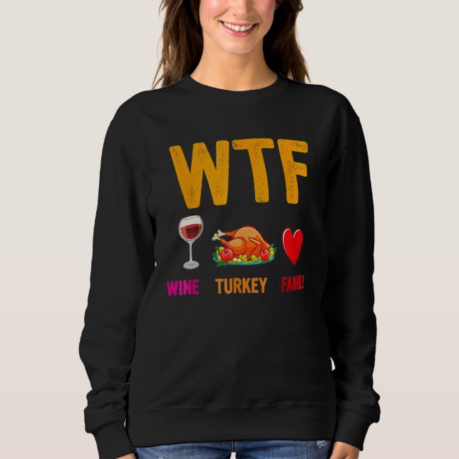 Wine Turkey Family  WTF  Thanksgiving Sweatshirt (Vorderseite)