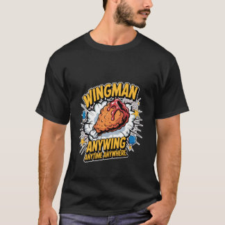Wingman Anywing Jedes Mal und überall Hühnergelüst T-Shirt