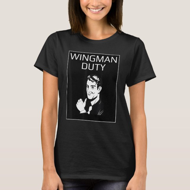 Wingman Duty - Funny Sarcastic Novelty Graphic T-Shirt (Vorderseite)