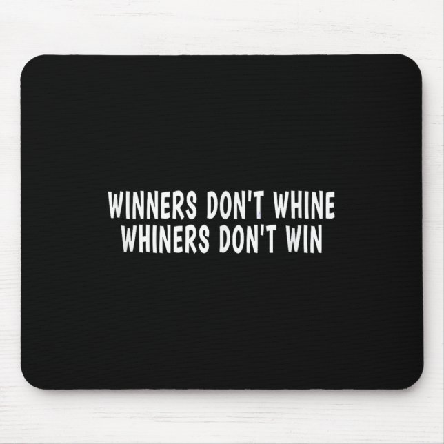 Winners Don't Whine Whiners Don't Win - Motivation Mousepad (Vorne)