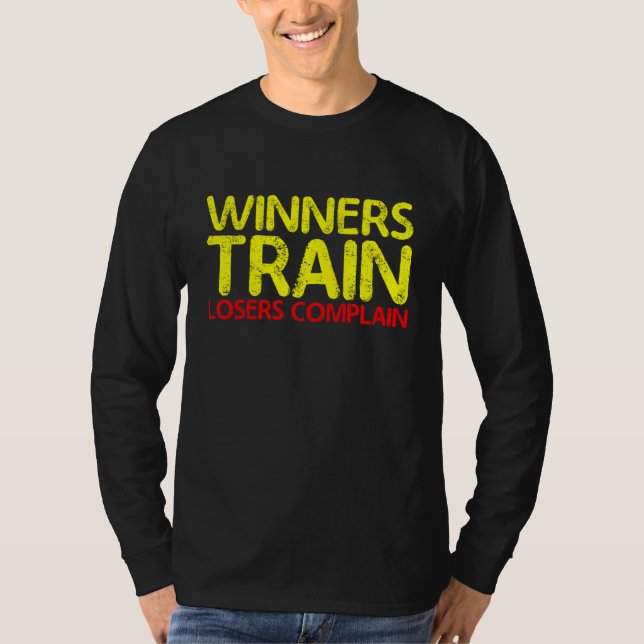 Winners Train  Losers Complain         T-Shirt (Vorderseite)