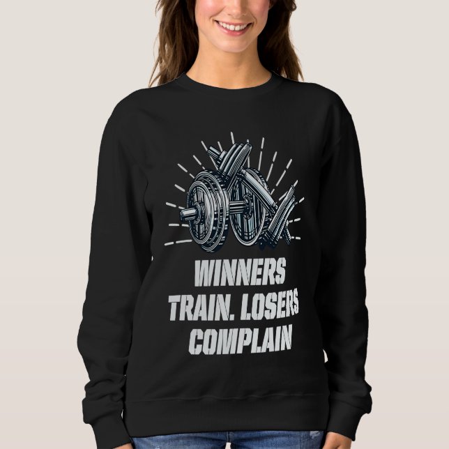 Winners Train Losers Complain Workout Motivational Sweatshirt (Vorderseite)