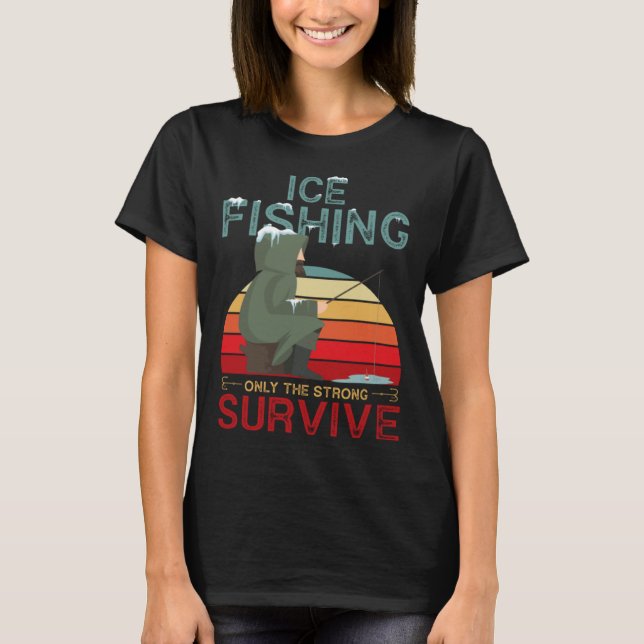 Winter Fishing or Ice Fishing only the Strong Surv T-Shirt (Vorderseite)