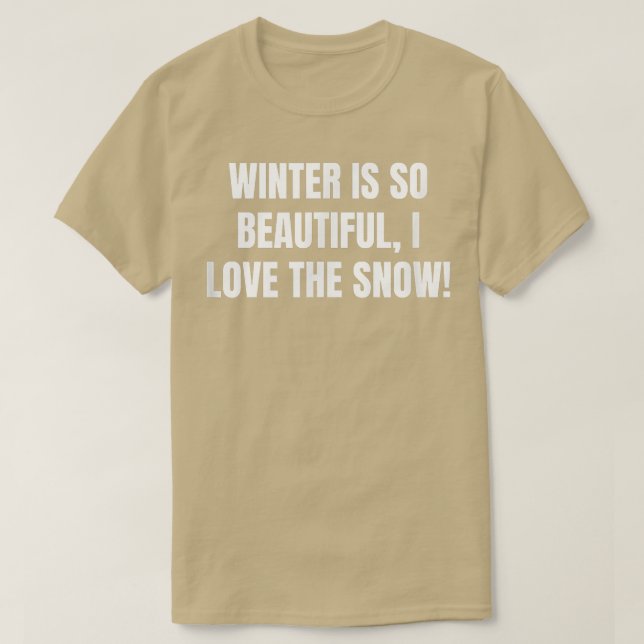 Winter is so beautiful, I love the snow! 950 T-Shirt (Design vorne)