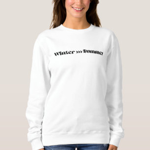 Winter ist besser als Sommer Sweatshirt