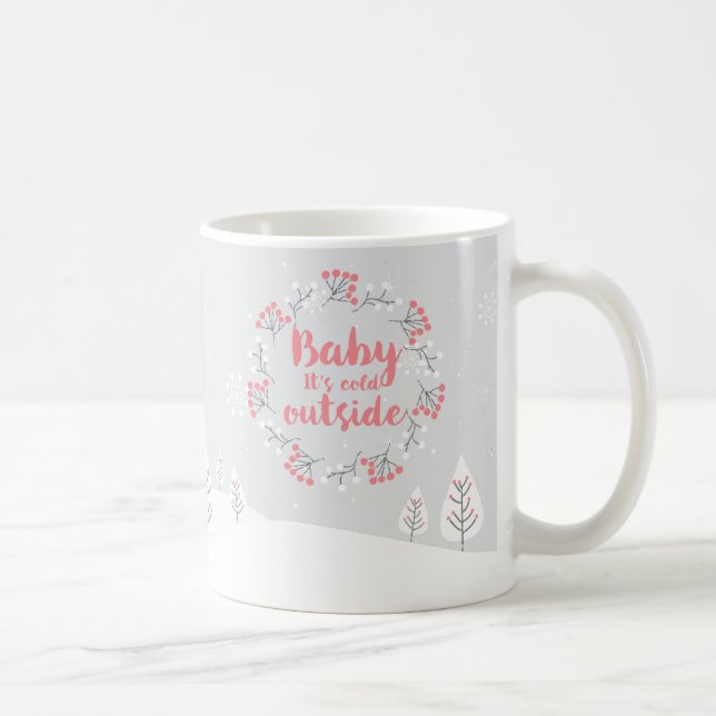 Winterangebot "Baby es ist kalt draußen" Tasse Kaf (Rechts)