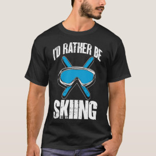 Wintersport Skifahrer Ich würde lieber Ski fahren T-Shirt